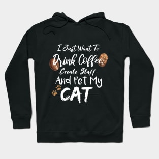 I Just Want To Drink Coffee Create Stuff And Pet My Cat Hoodie